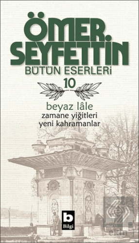 Ömer Seyfettin Bütün Eserleri 10 - Beyaz Lale