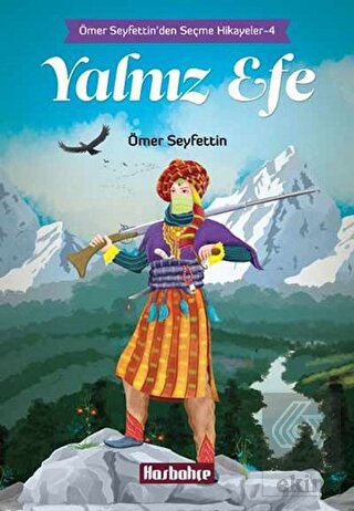 Ömer Seyfettin\'den Seçme Hikayeler 4 : Yalnız Efe