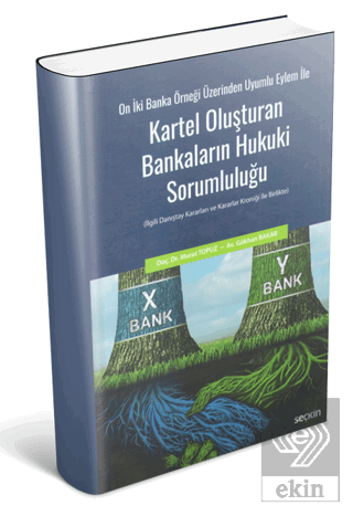 On İki Banka Örneği Üzerinden Uyumlu Eylem İle Kartel Oluşturan Bankaların Hukuki Sorumluluğu