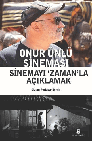 Onur Ünlü Sineması - Sinemayı 'Zaman'la Açıklamak