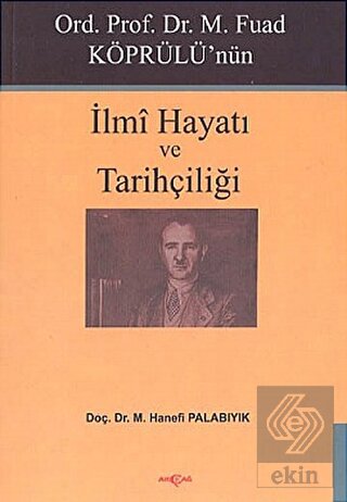 Ord. Prof. Dr. M. Fuad Köprülü\'nün İlmi Hayatı ve