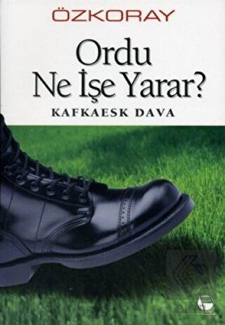 Ordu Ne İşe Yarar? Kafkaesk Dava
