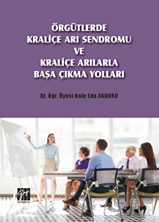 Örgütlerde Kraliçe Arı Sendromu ve Kraliçe Arılarl