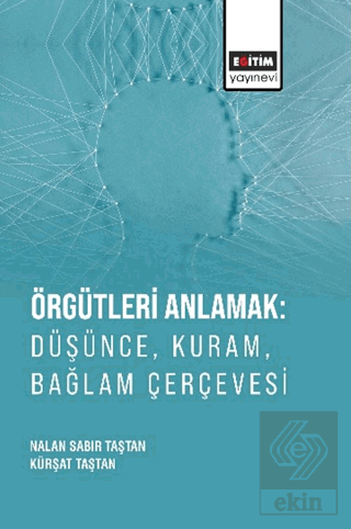 Örgütleri Anlamak: Düşünce, Kuram, Bağlam Çerçevesi