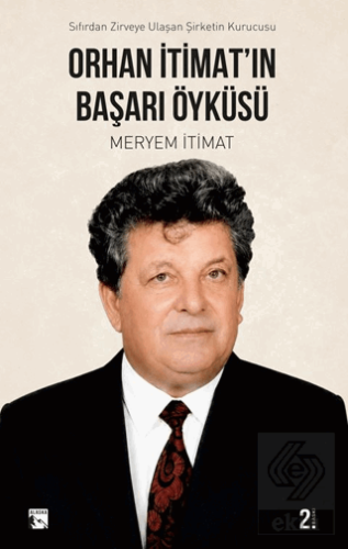 Orhan İtimatın Başarı Öyküsü Sıfırdan Zirveye Ulaşan Şirketin Kurucusu