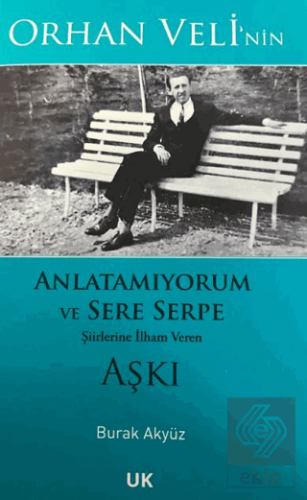 Orhan Velinin Anlatamıyorum ve Sere Serpe Şiirlerine İlham Veren Aşkı