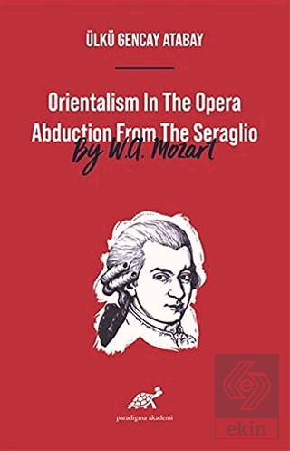 Orientalism In The Opera Abduction From The Seragl