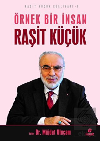 Örnek Bir İnsan Raşit Küçük - Raşit Küçük Külliyat