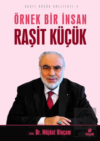 Örnek Bir İnsan Raşit Küçük - Raşit Küçük Külliyat