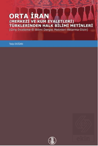 Orta İran Merkezi Ve Kum Eyaletleri Türklerinden Halk Bilimi Metinleri (Giriş-İnceleme-El Bilimi Dergisi Metinleri-Aktarma-Dizin)