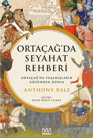 Ortaçağ'da Seyahat Rehberi: Ortaçağ'da Yaşamışların Gözünden Dünya