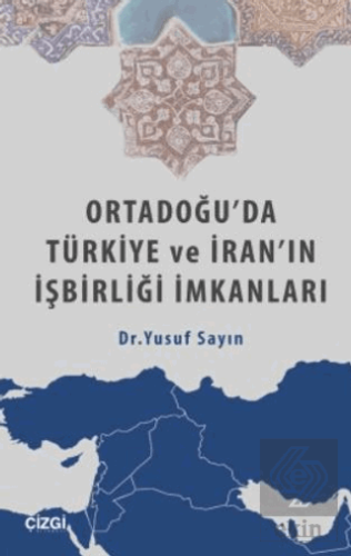 Ortadoğu'da Türkiye ve İran'ın İşbirliği İmkanları