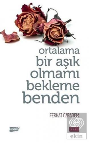 Ortalama Bir Aşık Olmamı Bekleme Benden