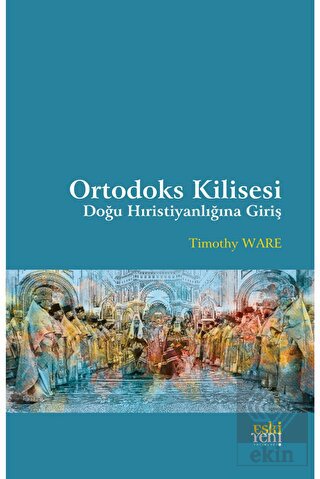 Ortodoks Kilisesi - Doğu Hıristiyanlığına Giriş