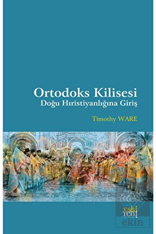 Ortodoks Kilisesi - Doğu Hıristiyanlığına Giriş