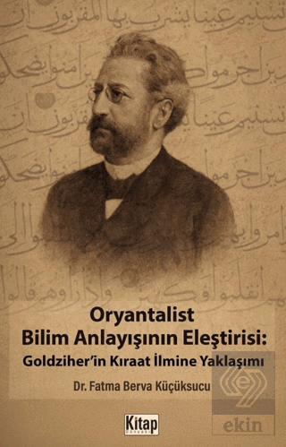 Oryantalist Bilim Anlayışının Eleştirisi: Goldziherin Kıraat İlmine Yaklaşımı