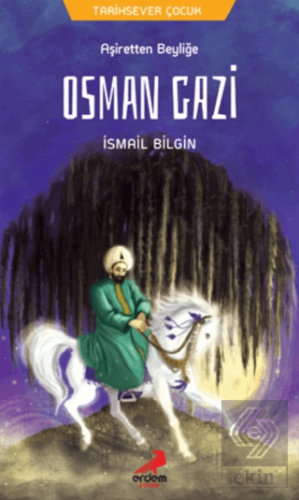 Osman Gazi - Aşiretten Beyliğe