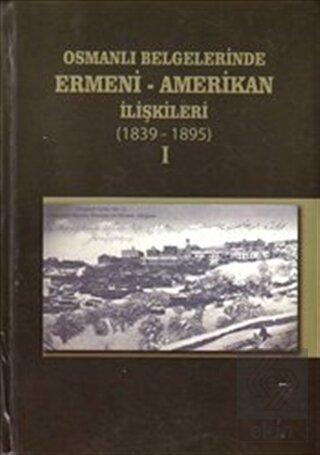 Osmanlı Belgelerinde Ermeni - Amerikan İlişkileri
