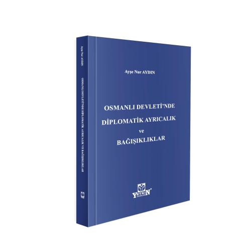 Osmanlı Devleti'nde Diplomatik Ayrıcalık ve Bağışıklıklar