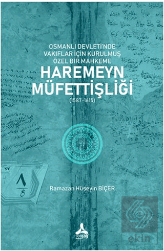 Osmanlı Devleti'nde Vakıflar İçin Kurulmuş Özel Bir Mahkeme: Haremeyn 