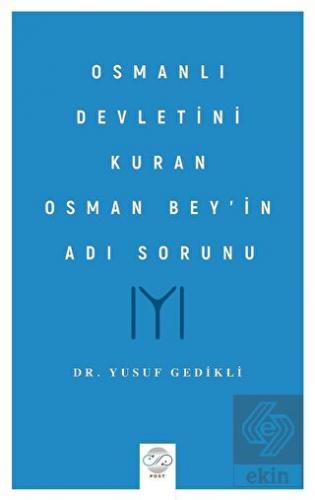 Osmanlı Devletini Kuran Osman Bey'in Adı Sorunu
