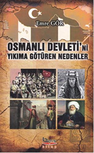 Osmanlı Devleti\'ni Yıkıma Götüren Nedenler