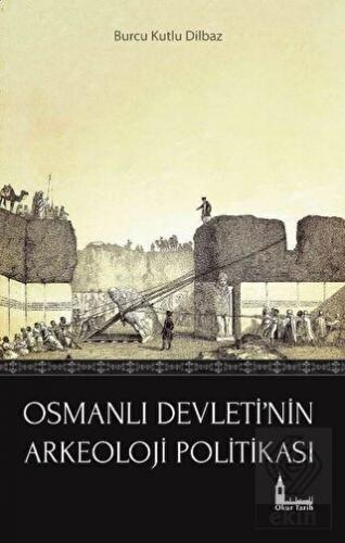 Osmanlı Devleti\'nin Arkeoloji Politikası