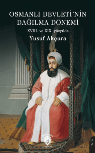 Osmanlı Devleti'nin Dağılma Dönemi (XVIII. ve XIX. yüzyılda)