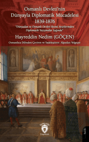 Osmanlı Devleti'nin Dünyayla Diplomatik Mücadelesi 1839 - 1876