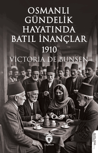 Osmanlı Gündelik Hayatında Batıl İnançlar - 1910 Victoria de Bunsen Do