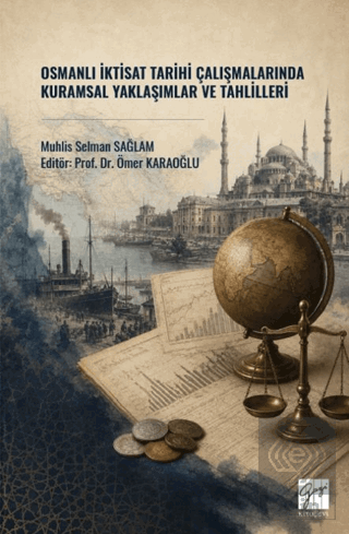 Osmanlı İktisat Tarihi Çalışmalarında Kuramsal Yaklaşımlar ve Tahlilleri