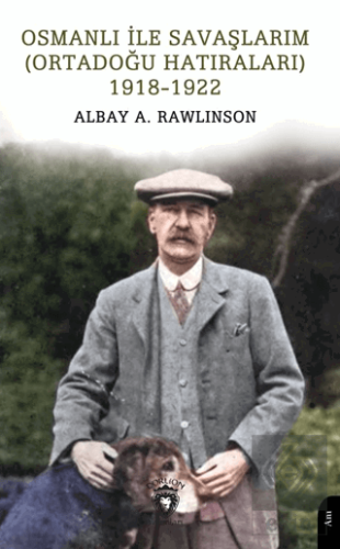 Osmanlı ile Savaşlarım (Ortadoğu Hatıraları) 1918-1922