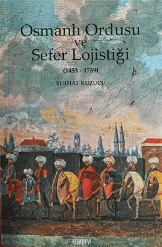 Osmanlı İmparatorluğu ve Sefer Lojistiği