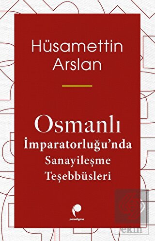 Osmanlı İmparatorluğu'nda Sanayileşme Teşebbüsleri