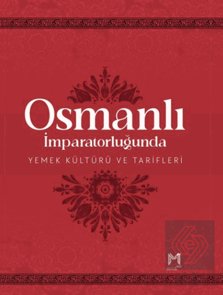 Osmanlı İmparatorluğunda Yemek Kültürü ve Tarifleri (Resimli Kuşe Kağı