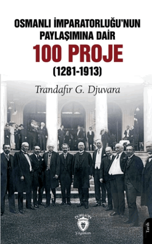 Osmanlı İmparatorluğu'nun Paylaşımına Dair 100 Proje (1281-1913)