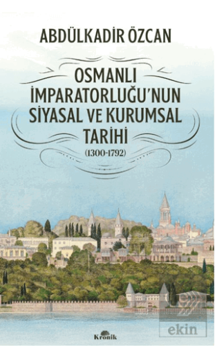 Osmanlı İmparatorluğunun Siyasal ve Kurumsal Tarihi (1300-1792)