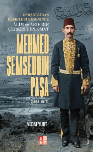 Osmanlı-İran İlişkileri Ekseninde Alim ve Arif Bir Çerkes Diplomat Meh
