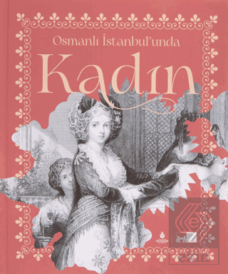 Osmanlı İstanbul\'unda Kadın (Ciltli)