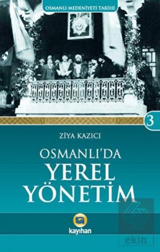 Osmanlı Medeniyeti Tarihi 3: Osmanlı\'da Yerel Yöne