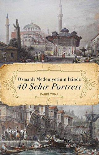 Osmanlı Medeniyetinin İzinde 40 Şehir Portresi