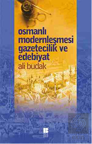 Osmanlı Modernleşmesi Gazetecilik ve Edebiyat