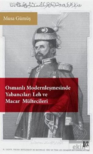 Osmanlı Modernleşmesinde Yabancılar - Leh ve Macar