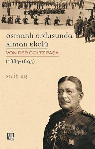 Osmanlı Ordusunda Alman Ekolü Von Der Goltz Paşa (