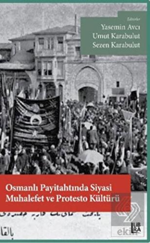Osmanlı Payitahtında Siyasi Muhalefet ve Protesto