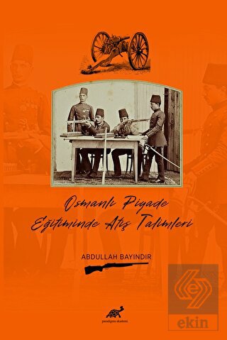 Osmanlı Piyade Eğitiminde Atış Talimleri