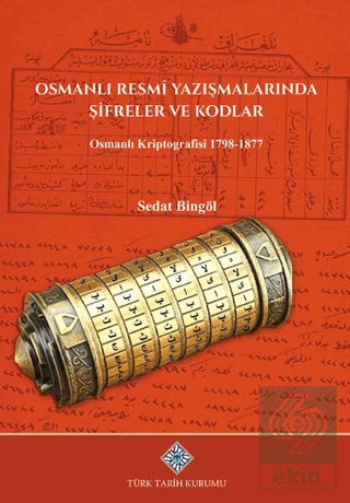 Osmanlı Resmi Yazışmalarında Şifreler ve Kodlar Osmanlı Kriptografisi 1798-1877