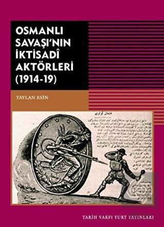 Osmanlı Savaşı\'nın İktisadi Aktörleri (1914-19)