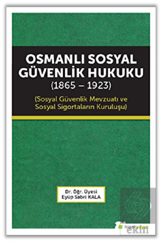 Osmanlı Sosyal Güvenlik Hukuku (1865 - 1923)