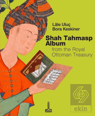 Osmanlı Sultanlık Hazinesinden Şah Tahmasb Albümü